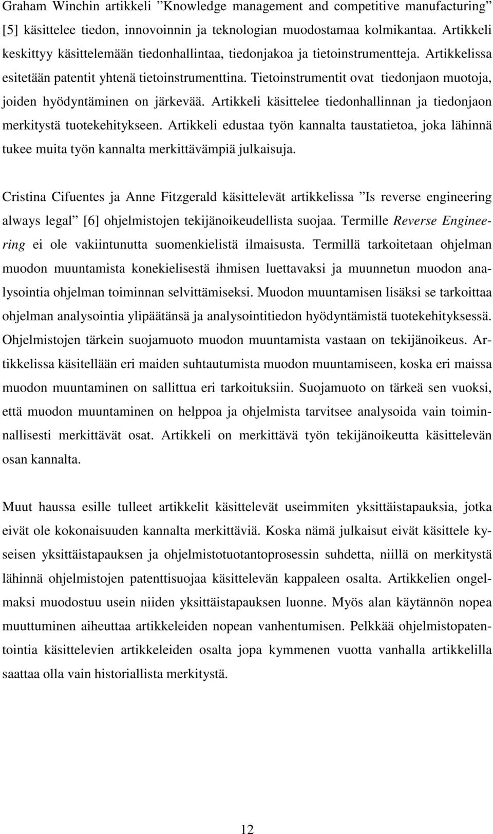 Tietoinstrumentit ovat tiedonjaon muotoja, joiden hyödyntäminen on järkevää. Artikkeli käsittelee tiedonhallinnan ja tiedonjaon merkitystä tuotekehitykseen.