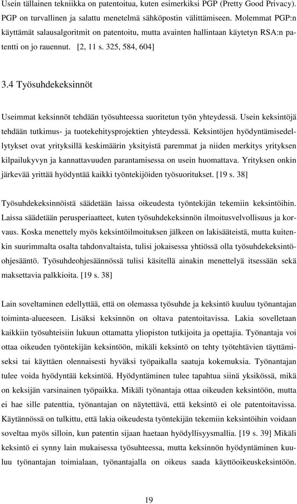 4 Työsuhdekeksinnöt Useimmat keksinnöt tehdään työsuhteessa suoritetun työn yhteydessä. Usein keksintöjä tehdään tutkimus- ja tuotekehitysprojektien yhteydessä.