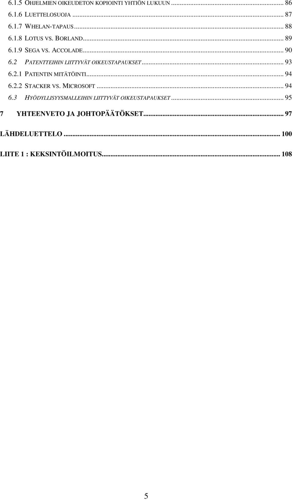2.1 PATENTIN MITÄTÖINTI... 94 6.2.2 STACKER VS. MICROSOFT... 94 6.3 HYÖDYLLISYYSMALLEIHIN LIITTYVÄT OIKEUSTAPAUKSET.