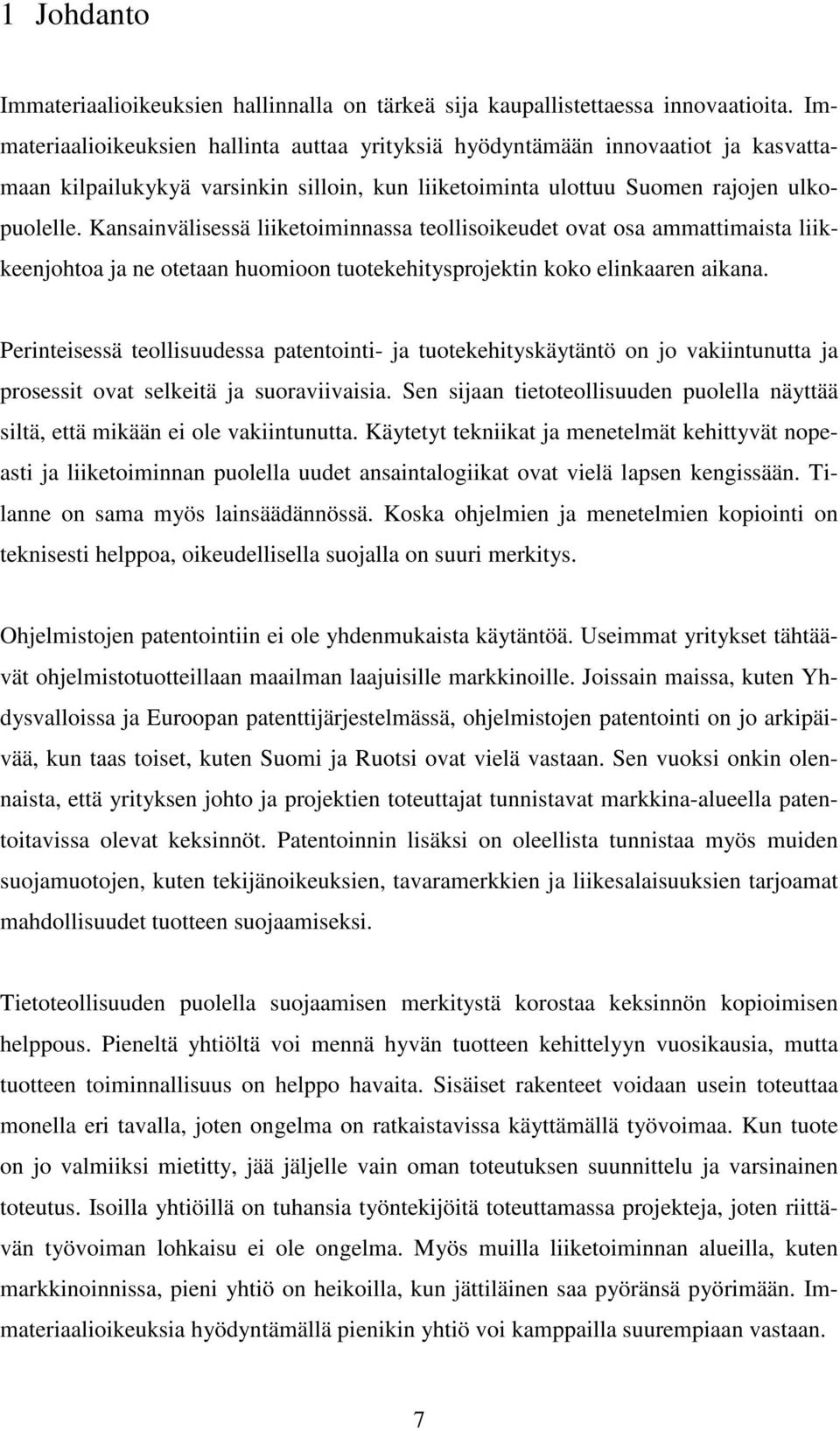 Kansainvälisessä liiketoiminnassa teollisoikeudet ovat osa ammattimaista liikkeenjohtoa ja ne otetaan huomioon tuotekehitysprojektin koko elinkaaren aikana.