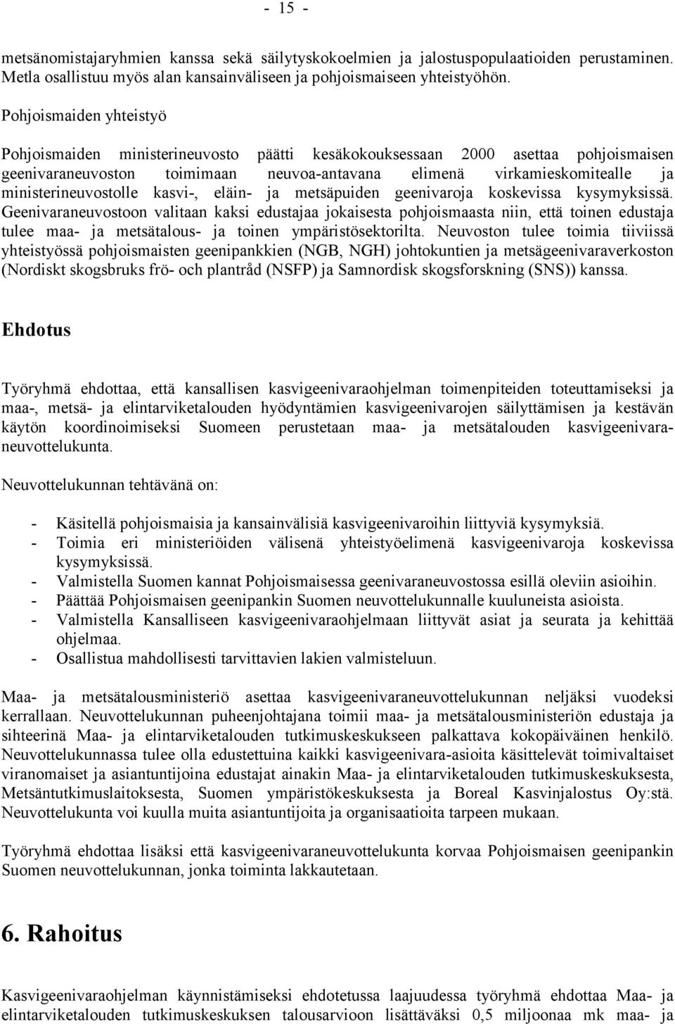 ministerineuvostolle kasvi-, eläin- ja metsäpuiden geenivaroja koskevissa kysymyksissä.