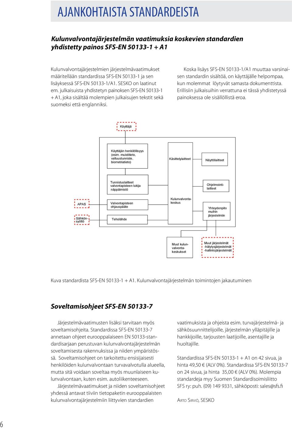 julkaisuista yhdistetyn painoksen SFS-EN 50133-1 + A1, joka sisältää molempien julkaisujen tekstit sekä suomeksi että englanniksi.