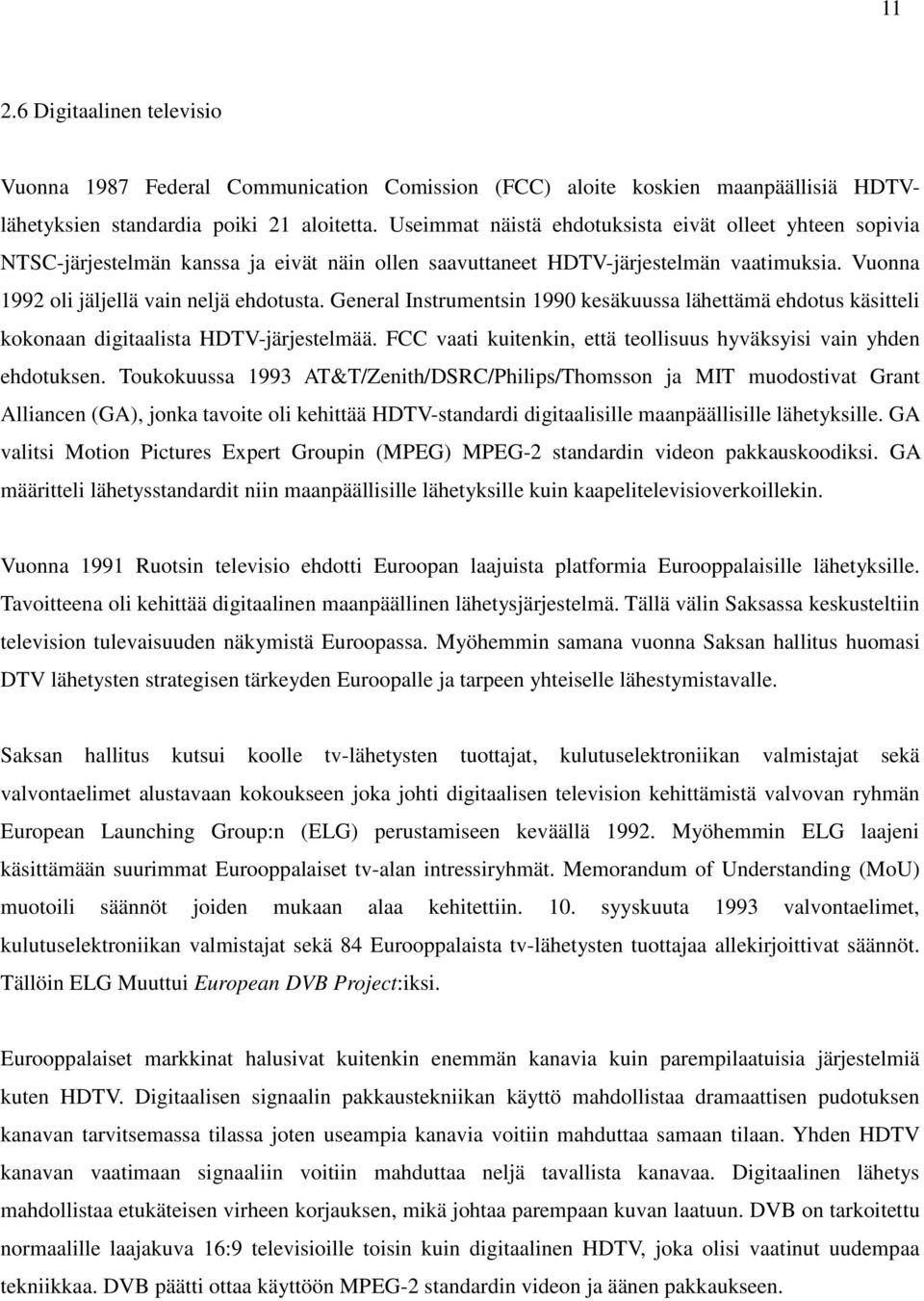 General Instrumentsin 1990 kesäkuussa lähettämä ehdotus käsitteli kokonaan digitaalista HDTV-järjestelmää. FCC vaati kuitenkin, että teollisuus hyväksyisi vain yhden ehdotuksen.