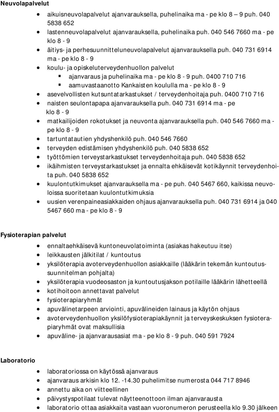 040 731 6914 ma - pe klo 8-9 koulu- ja opiskeluterveydenhuollon palvelut ajanvaraus ja puhelinaika ma - pe klo 8-9 puh.
