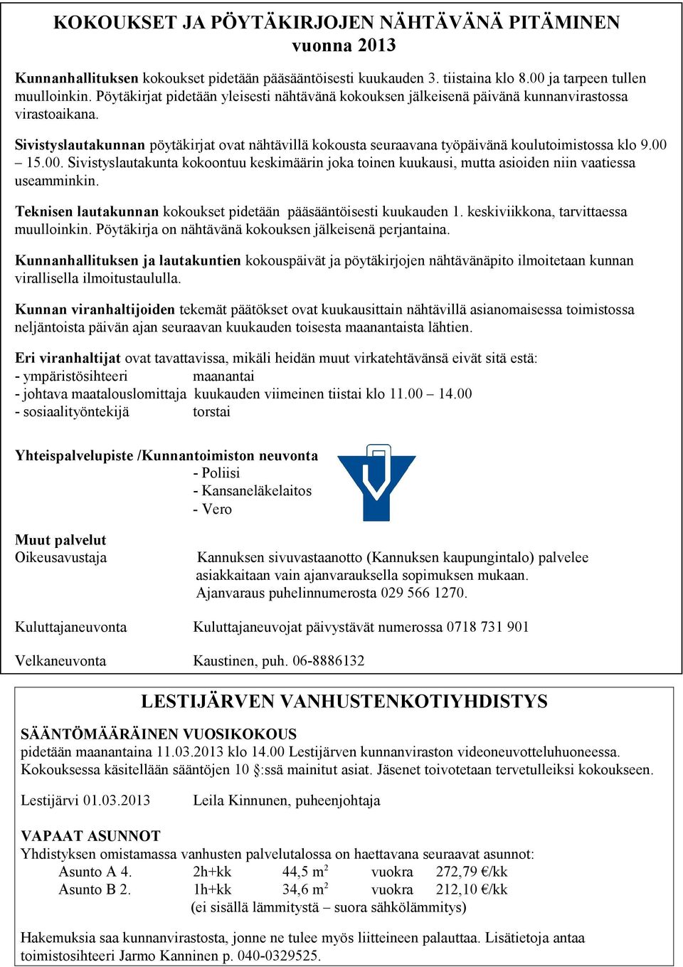 Sivistyslautakunnan pöytäkirjat ovat nähtävillä kokousta seuraavana työpäivänä koulutoimistossa klo 9.00 