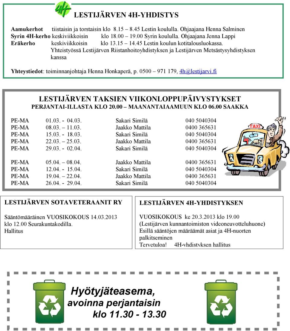 Yhteistyössä Lestijärven Riistanhoitoyhdistyksen ja Lestijärven Metsästysyhdistyksen kanssa Yhteystiedot: toiminnanjohtaja Henna Honkaperä, p. 0500 971 179, 4h@lestijarvi.