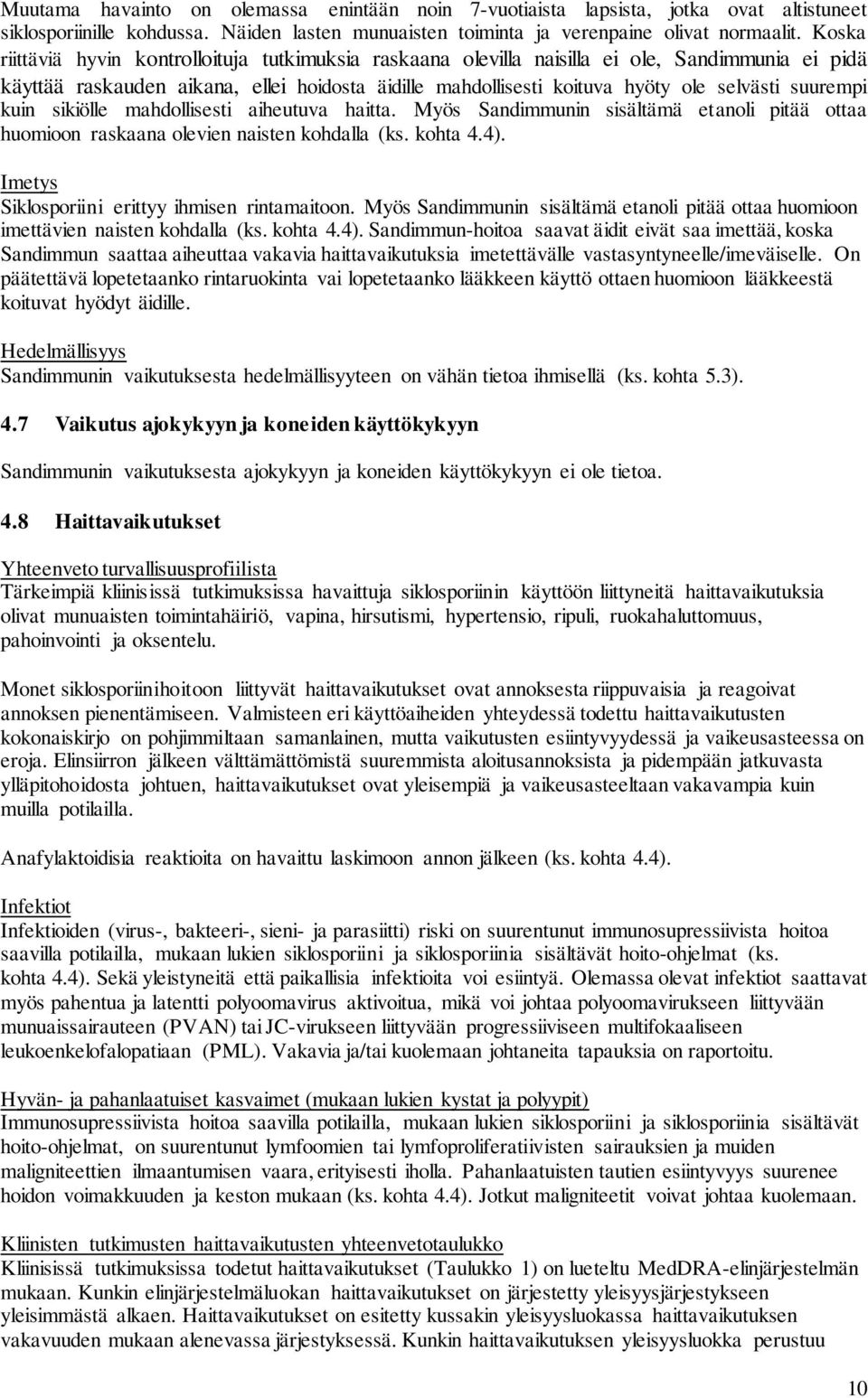 suurempi kuin sikiölle mahdollisesti aiheutuva haitta. Myös Sandimmunin sisältämä etanoli pitää ottaa huomioon raskaana olevien naisten kohdalla (ks. kohta 4.4).