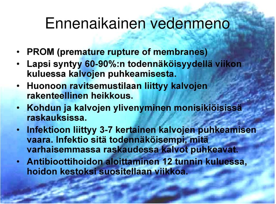 Kohdun ja kalvojen ylivenyminen monisikiöisissä raskauksissa. Infektioon liittyy 3-7 kertainen kalvojen puhkeamisen vaara.