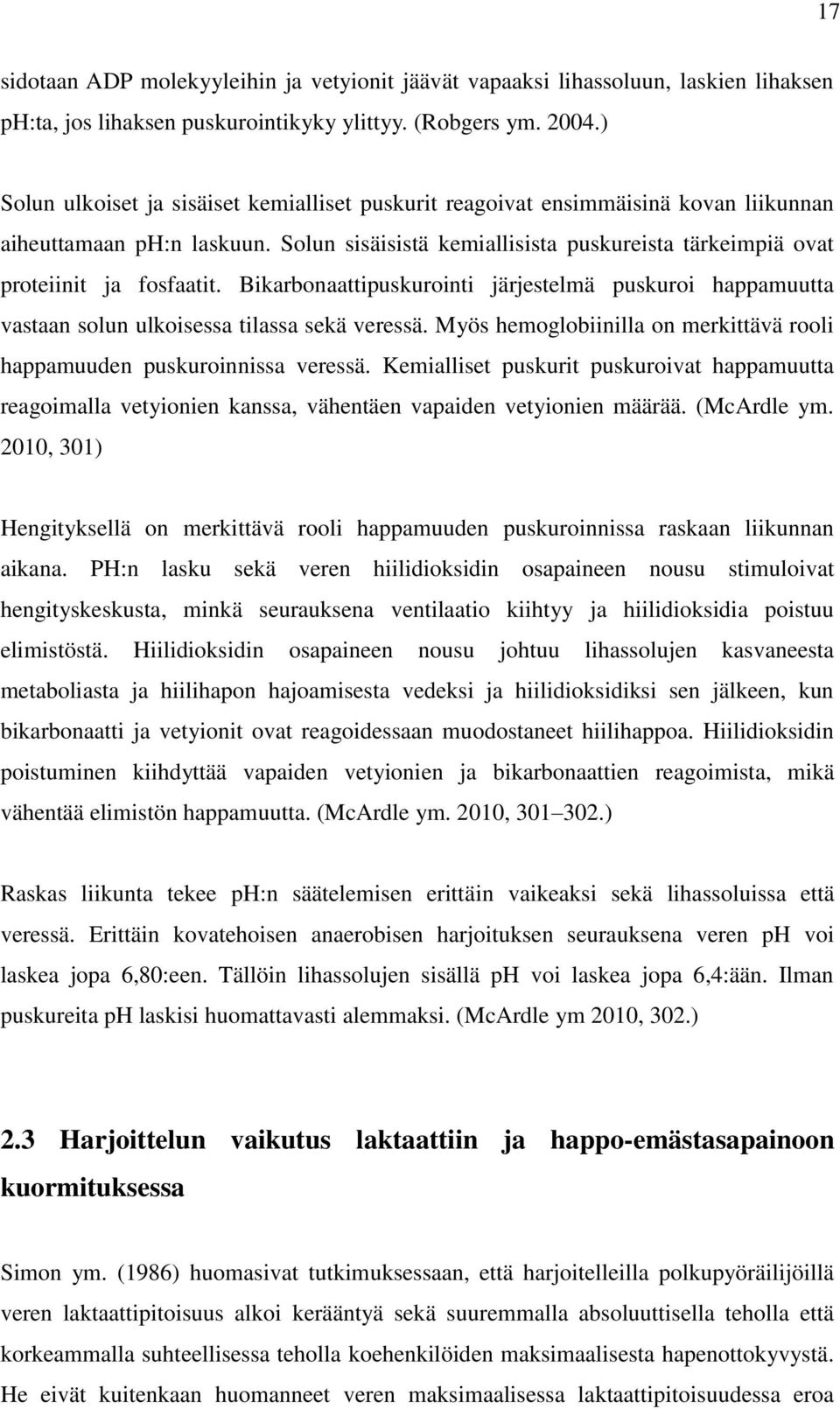 Bikarbonaattipuskurointi järjestelmä puskuroi happamuutta vastaan solun ulkoisessa tilassa sekä veressä. Myös hemoglobiinilla on merkittävä rooli happamuuden puskuroinnissa veressä.