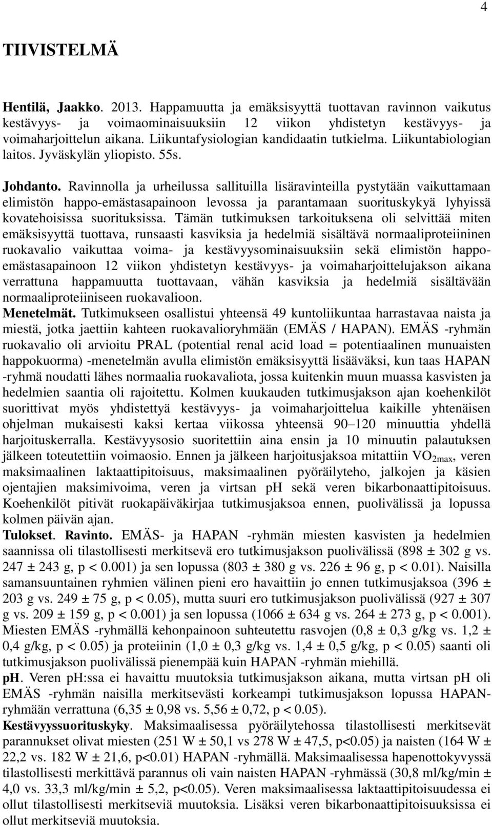 Ravinnolla ja urheilussa sallituilla lisäravinteilla pystytään vaikuttamaan elimistön happo-emästasapainoon levossa ja parantamaan suorituskykyä lyhyissä kovatehoisissa suorituksissa.