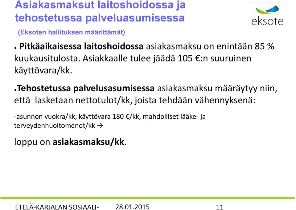 Tehostetussa palvelusasumisessa asiakasmaksu määräytyy niin, että lasketaan nettotulot/kk, joista tehdään vähennyksenä: