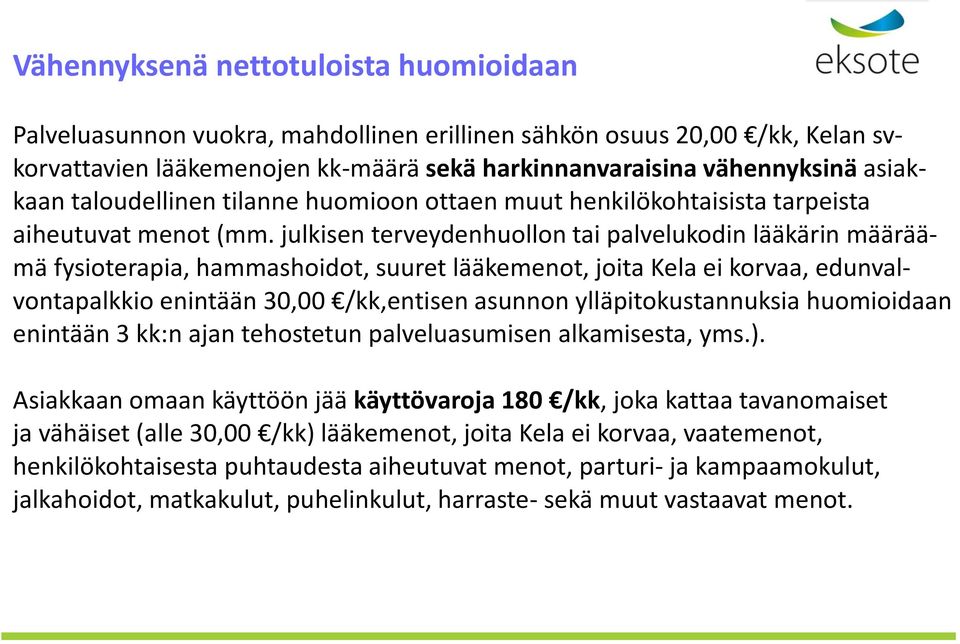 julkisen terveydenhuollon tai palvelukodin lääkärin määräämä fysioterapia, hammashoidot, suuret lääkemenot, joita Kela ei korvaa, edunvalvontapalkkio enintään 30,00 /kk,entisen asunnon