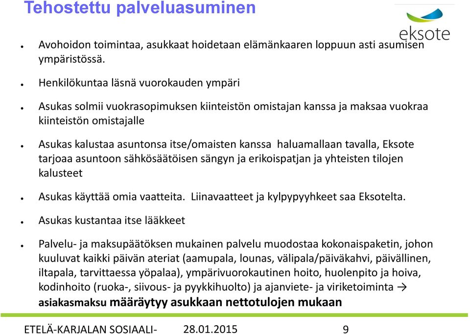 haluamallaan tavalla, Eksote tarjoaa asuntoon sähkösäätöisen sängyn ja erikoispatjan ja yhteisten tilojen kalusteet Asukas käyttää omia vaatteita. Liinavaatteet ja kylpypyyhkeet saa Eksotelta.