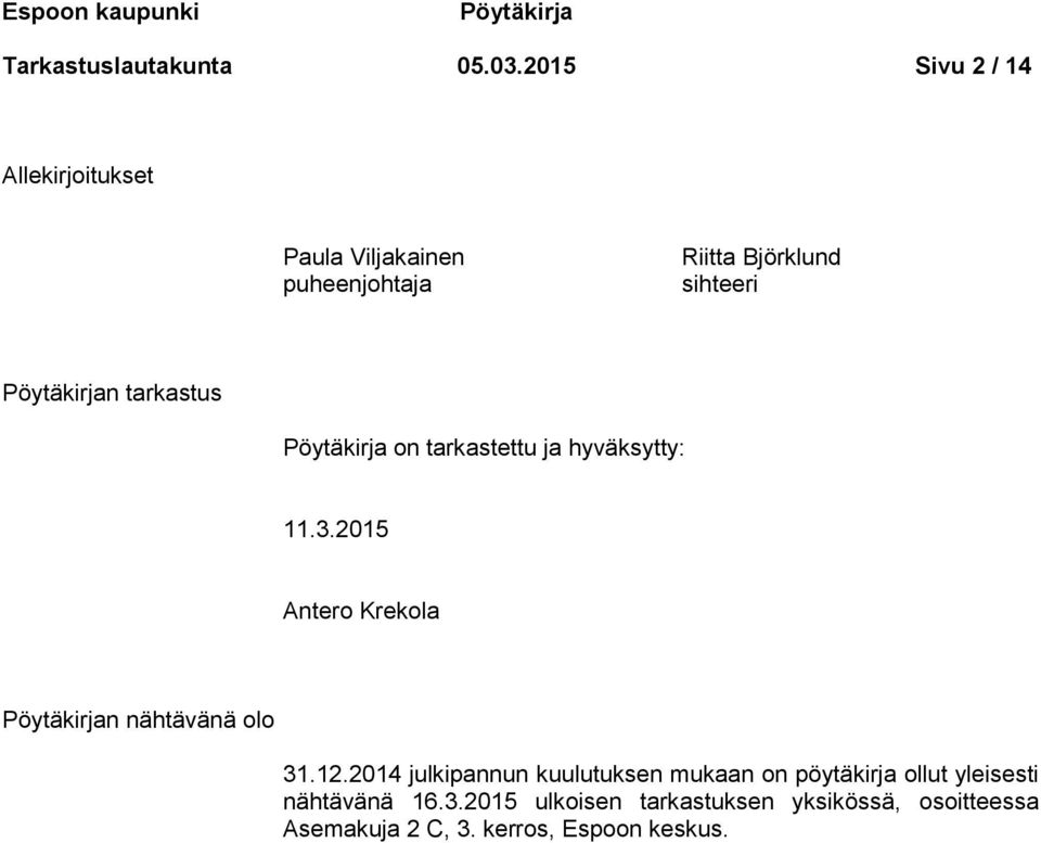 tarkastus Pöytäkirja on tarkastettu ja hyväksytty: 11.3.2015 Antero Krekola Pöytäkirjan nähtävänä olo 31.12.