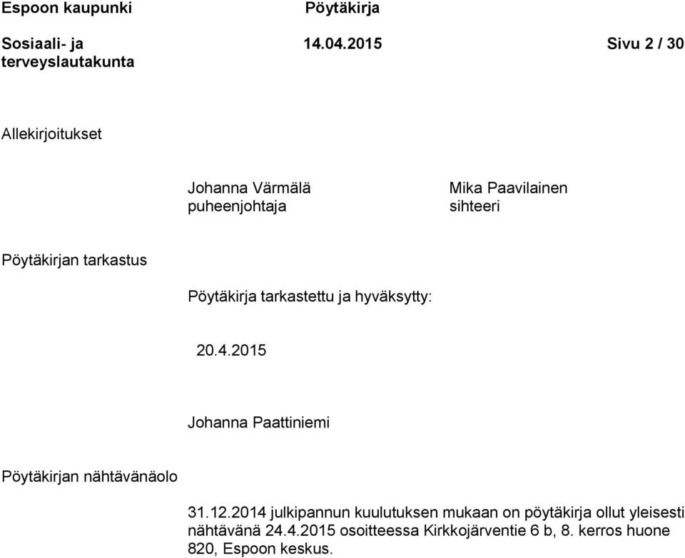 Pöytäkirjan tarkastus Pöytäkirja tarkastettu ja hyväksytty: 20.4.