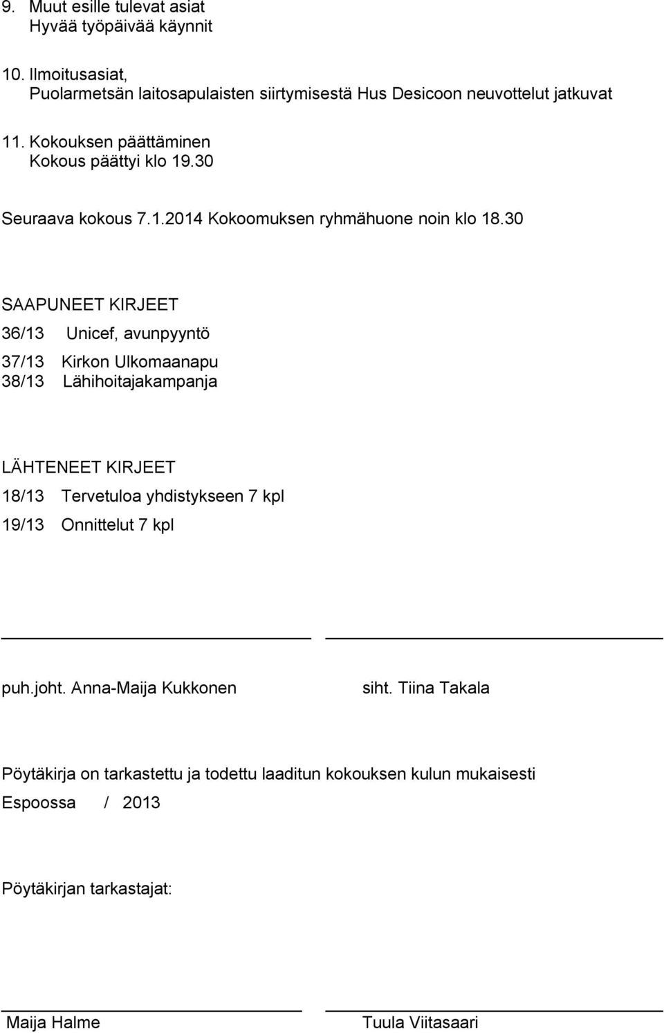 30 SAAPUNEET KIRJEET 36/13 Unicef, avunpyyntö 37/13 Kirkon Ulkomaanapu 38/13 Lähihoitajakampanja LÄHTENEET KIRJEET 18/13 Tervetuloa yhdistykseen 7 kpl 19/13