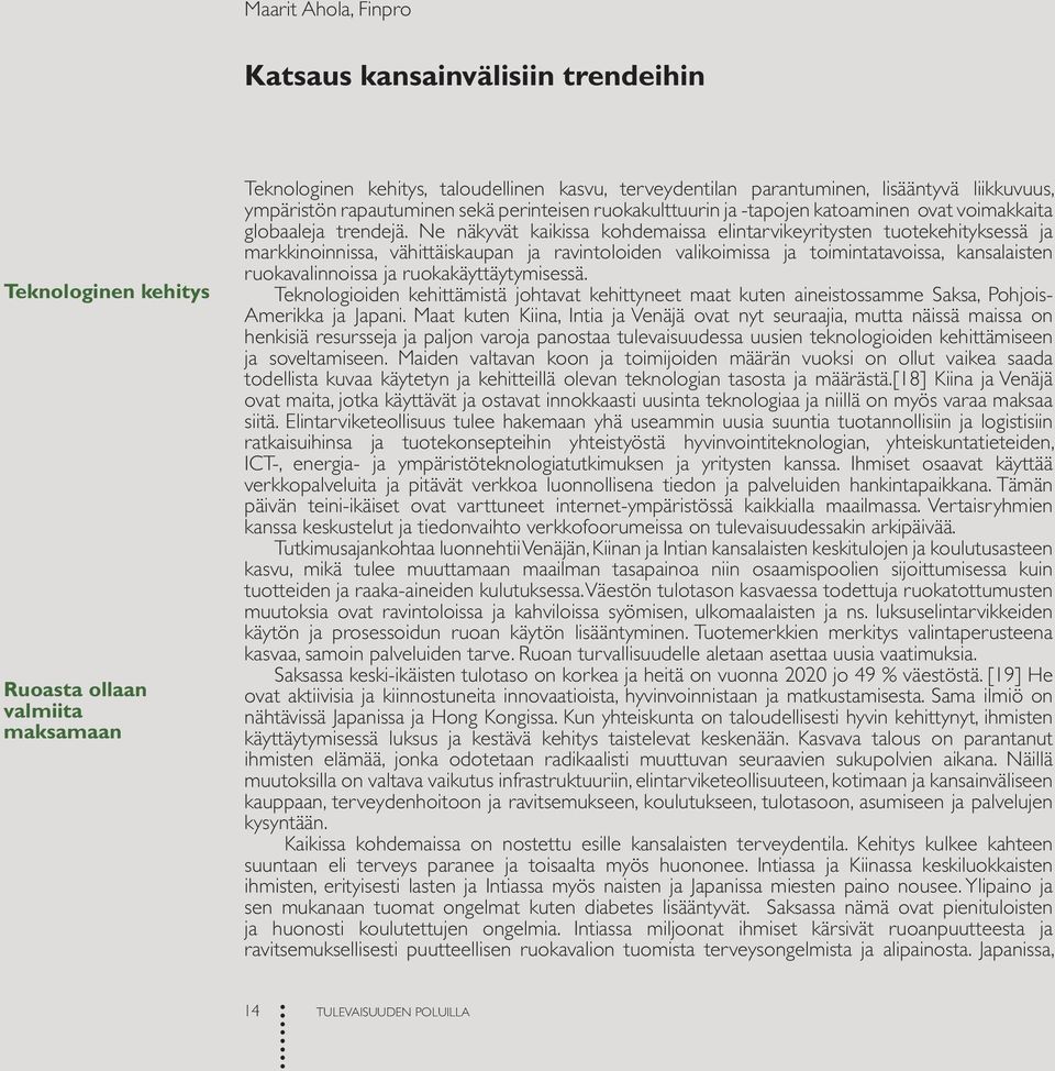 ja markkinoinnissa, vähittäiskaupan ja ravintoloiden valikoimissa ja toimintatavoissa, kansalaisten ruokavalinnoissa ja ruokakäyttäytymisessä Teknologioiden kehittämistä johtavat kehittyneet maat