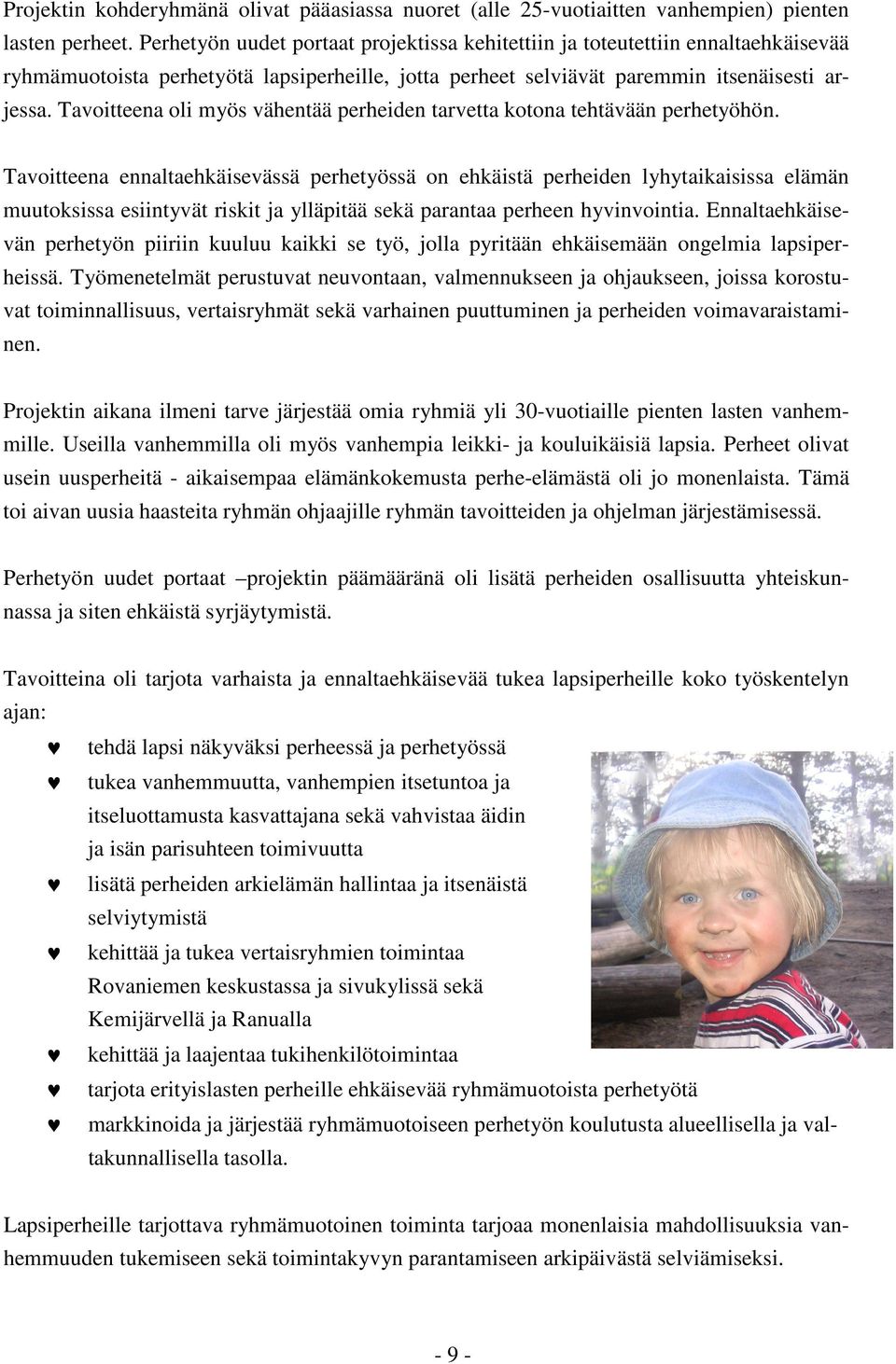 Tavoitteena oli myös vähentää perheiden tarvetta kotona tehtävään perhetyöhön.