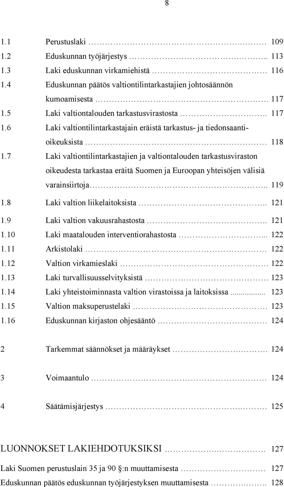 7 Laki valtiontilintarkastajien ja valtiontalouden tarkastusviraston oikeudesta tarkastaa eräitä Suomen ja Euroopan yhteisöjen välisiä varainsiirtoja.. 119 1.8 Laki valtion liikelaitoksista.. 121 1.