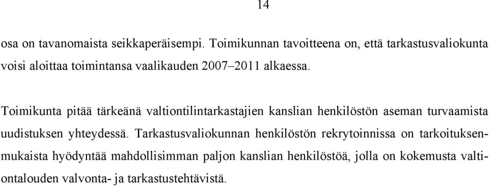 Toimikunta pitää tärkeänä valtiontilintarkastajien kanslian henkilöstön aseman turvaamista uudistuksen yhteydessä.