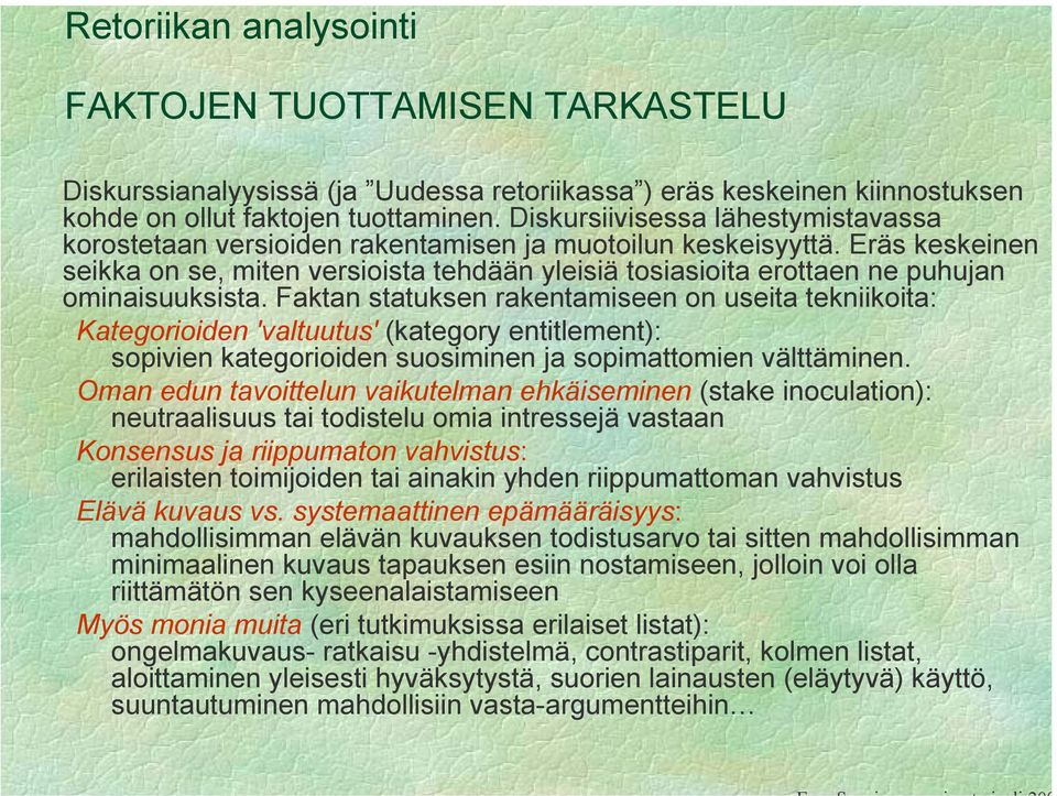 Eräs keskeinen seikka on se, miten versioista tehdään yleisiä tosiasioita erottaen ne puhujan ominaisuuksista.