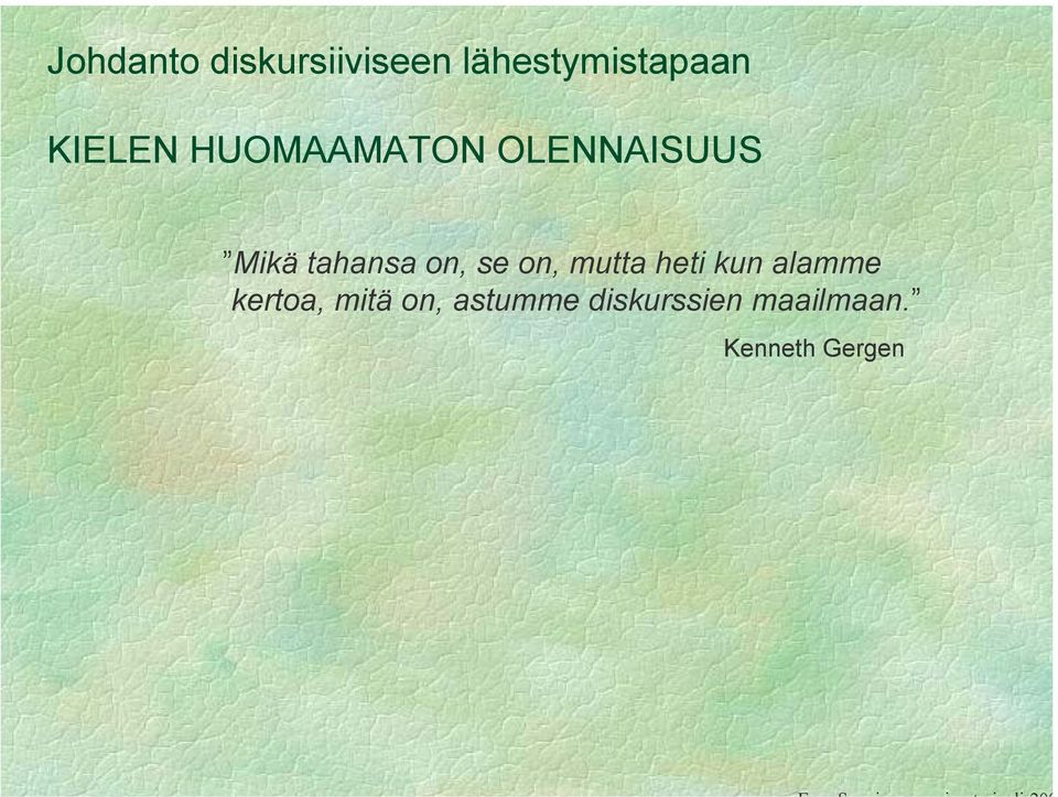 on, se on, mutta heti kun alamme kertoa, mitä