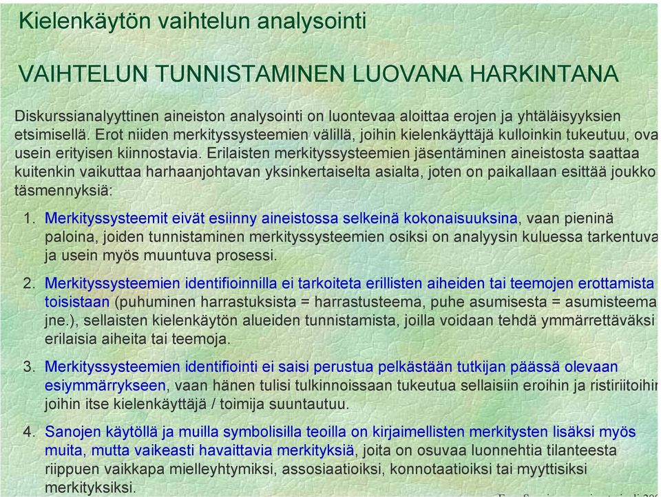 mielleyhtymiksi, assosiaatioiksi, konnotaatioiksi tai myyttisiksi merkityksiksi.
