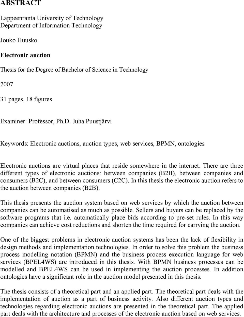 Juha Puustjärvi Keywords: Electronic auctions, auction types, web services, BPMN, ontologies Electronic auctions are virtual places that reside somewhere in the internet.