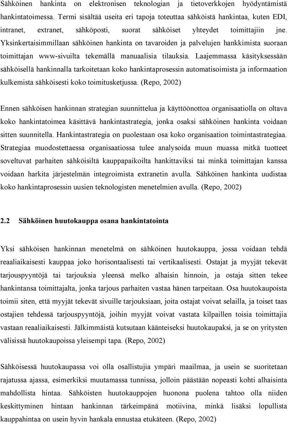 Yksinkertaisimmillaan sähköinen hankinta on tavaroiden ja palvelujen hankkimista suoraan toimittajan www-sivuilta tekemällä manuaalisia tilauksia.