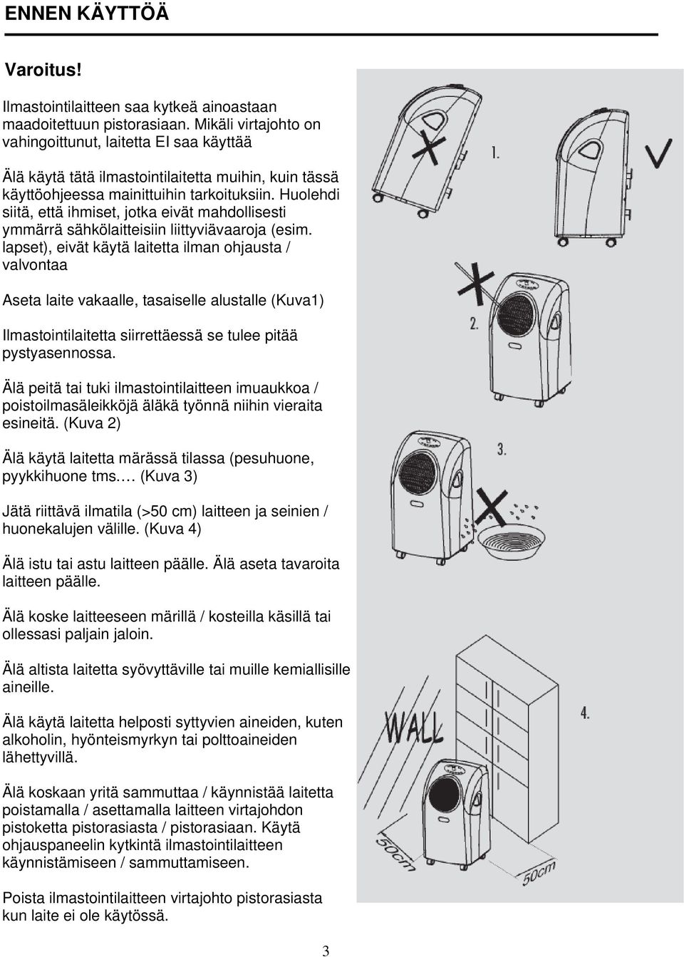 Huolehdi siitä, että ihmiset, jotka eivät mahdollisesti ymmärrä sähkölaitteisiin liittyviävaaroja (esim.