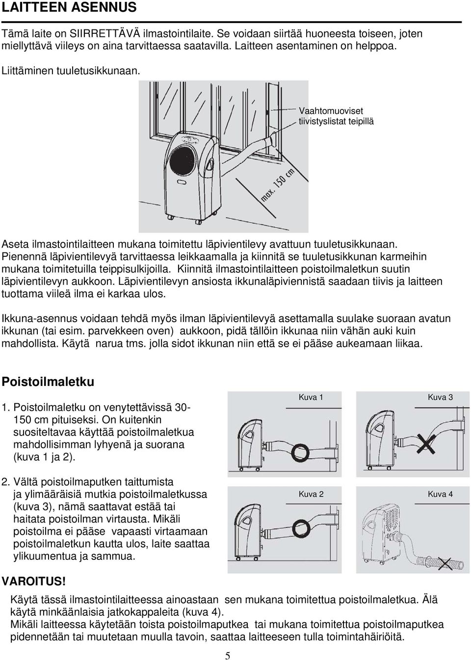 Pienennä läpivientilevyä tarvittaessa leikkaamalla ja kiinnitä se tuuletusikkunan karmeihin mukana toimitetuilla teippisulkijoilla.