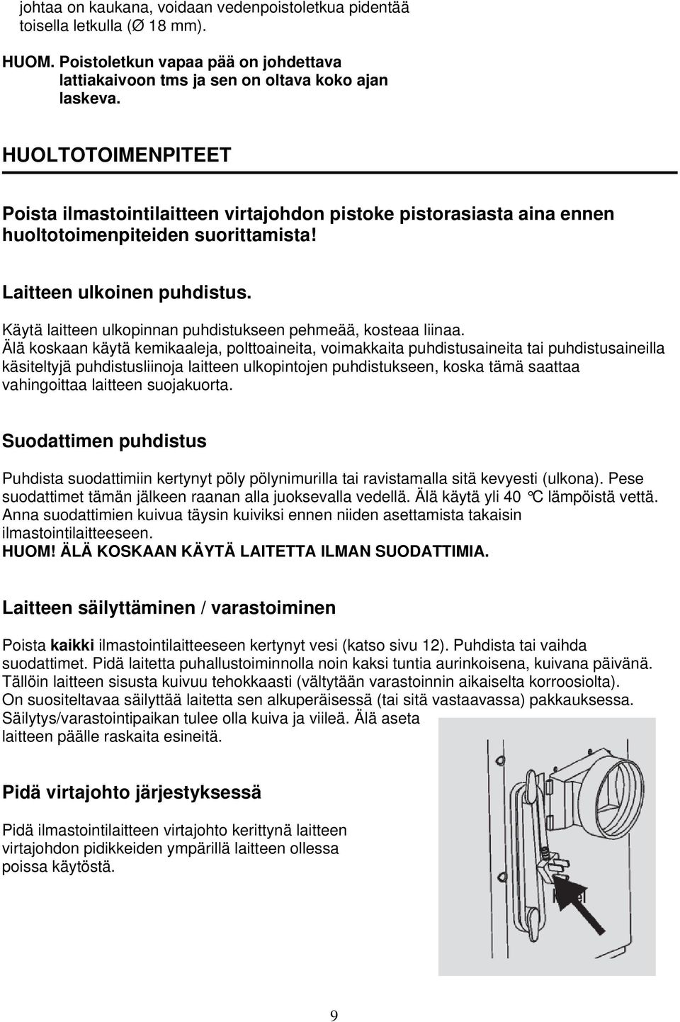 Käytä laitteen ulkopinnan puhdistukseen pehmeää, kosteaa liinaa.