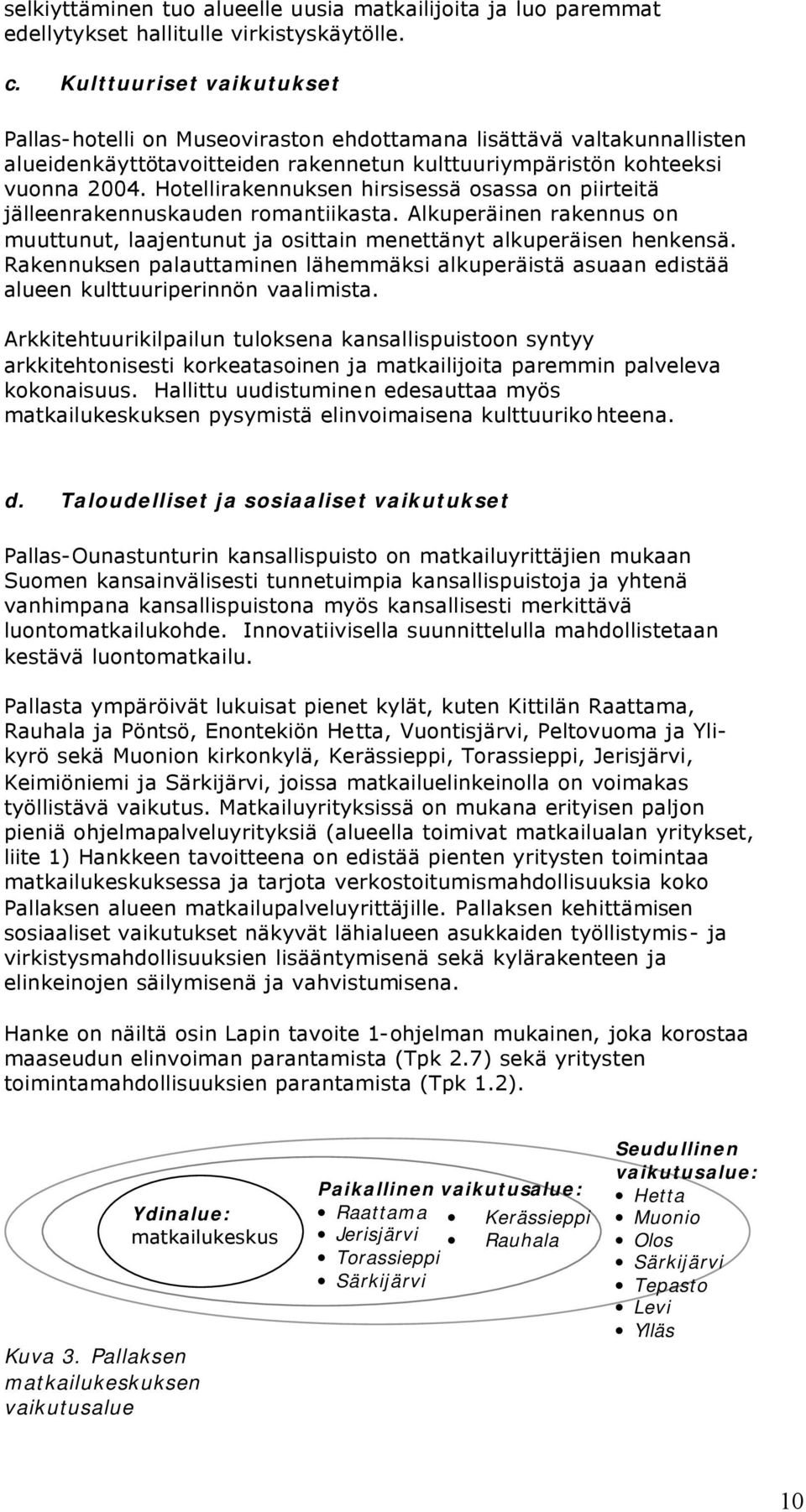 Hotellirakennuksen hirsisessä osassa on piirteitä jälleenrakennuskauden romantiikasta. Alkuperäinen rakennus on muuttunut, laajentunut ja osittain menettänyt alkuperäisen henkensä.