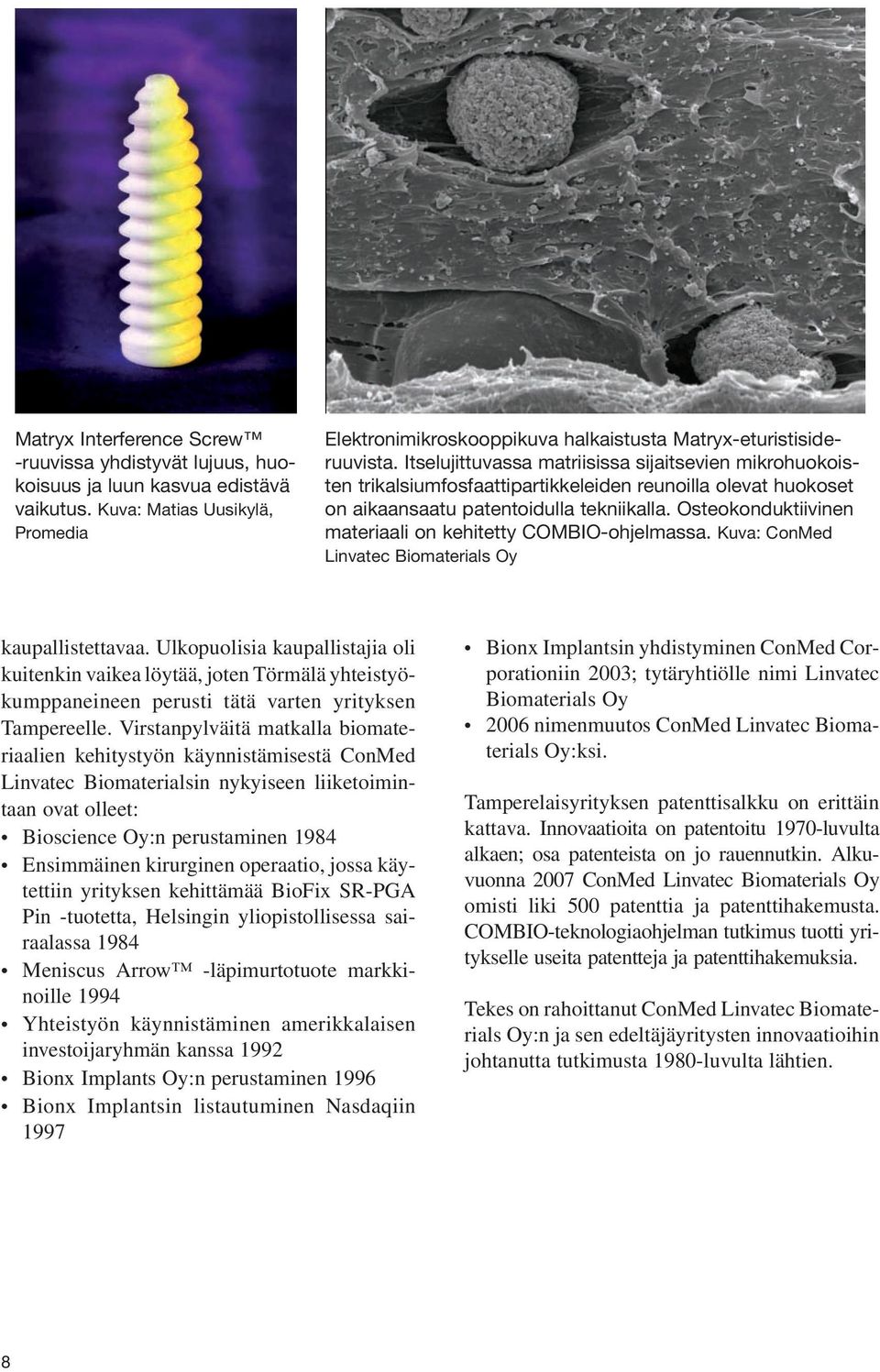 Osteokonduktiivinen materiaali on kehitetty COMBIO-ohjelmassa. Kuva: ConMed Linvatec Biomaterials Oy kaupallistettavaa.