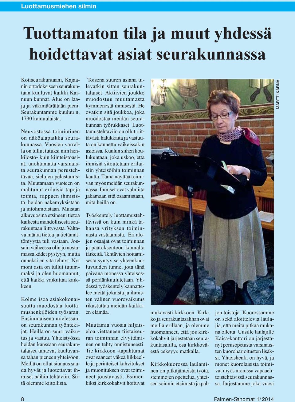 Vuosien varrella on tullut tutuksi niin henkilöstö- kuin kiinteistöasiat, unohtamatta varsinaista seurakunnan perustehtävää, sielujen pelastamista.