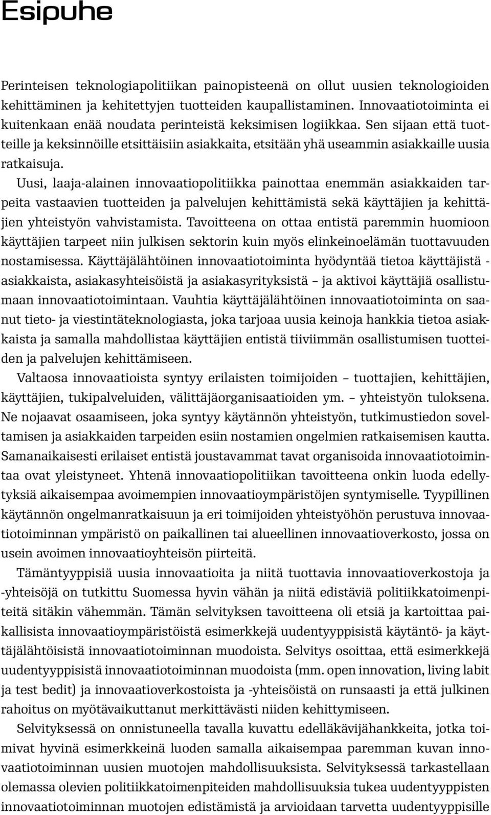 Uusi, laaja-alainen innovaatiopolitiikka painottaa enemmän asiakkaiden tarpeita vastaavien tuotteiden ja palvelujen kehittämistä sekä käyttäjien ja kehittäjien yhteistyön vahvistamista.