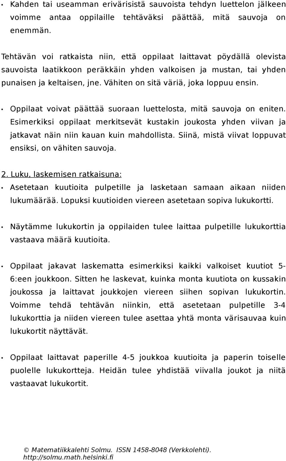 Vähiten on sitä väriä, joka loppuu ensin. Oppilaat voivat päättää suoraan luettelosta, mitä sauvoja on eniten.