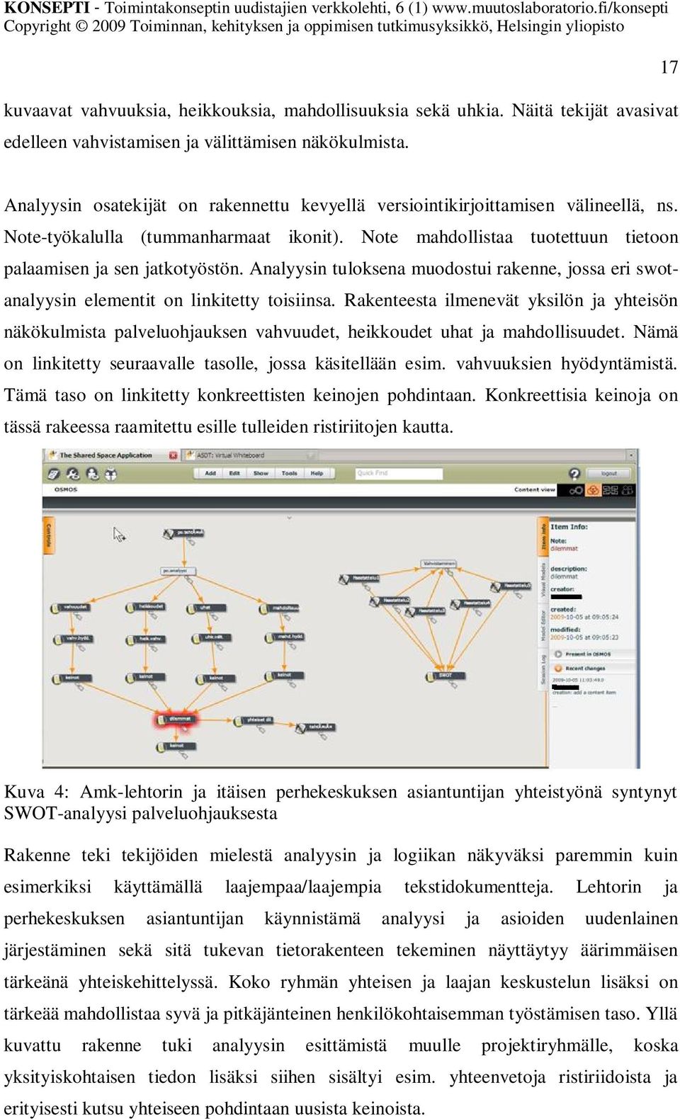 Analyysin tuloksena muodostui rakenne, jossa eri swotanalyysin elementit on linkitetty toisiinsa.