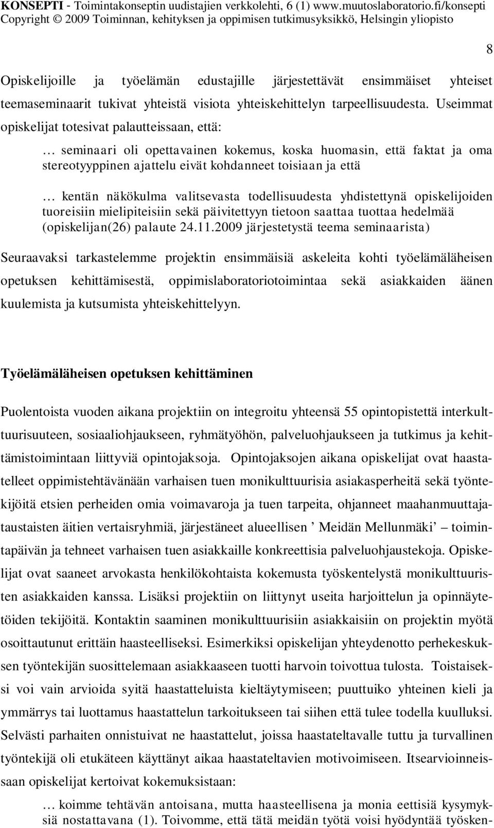 valitsevasta todellisuudesta yhdistettynä opiskelijoiden tuoreisiin mielipiteisiin sekä päivitettyyn tietoon saattaa tuottaa hedelmää (opiskelijan(26) palaute 24.11.