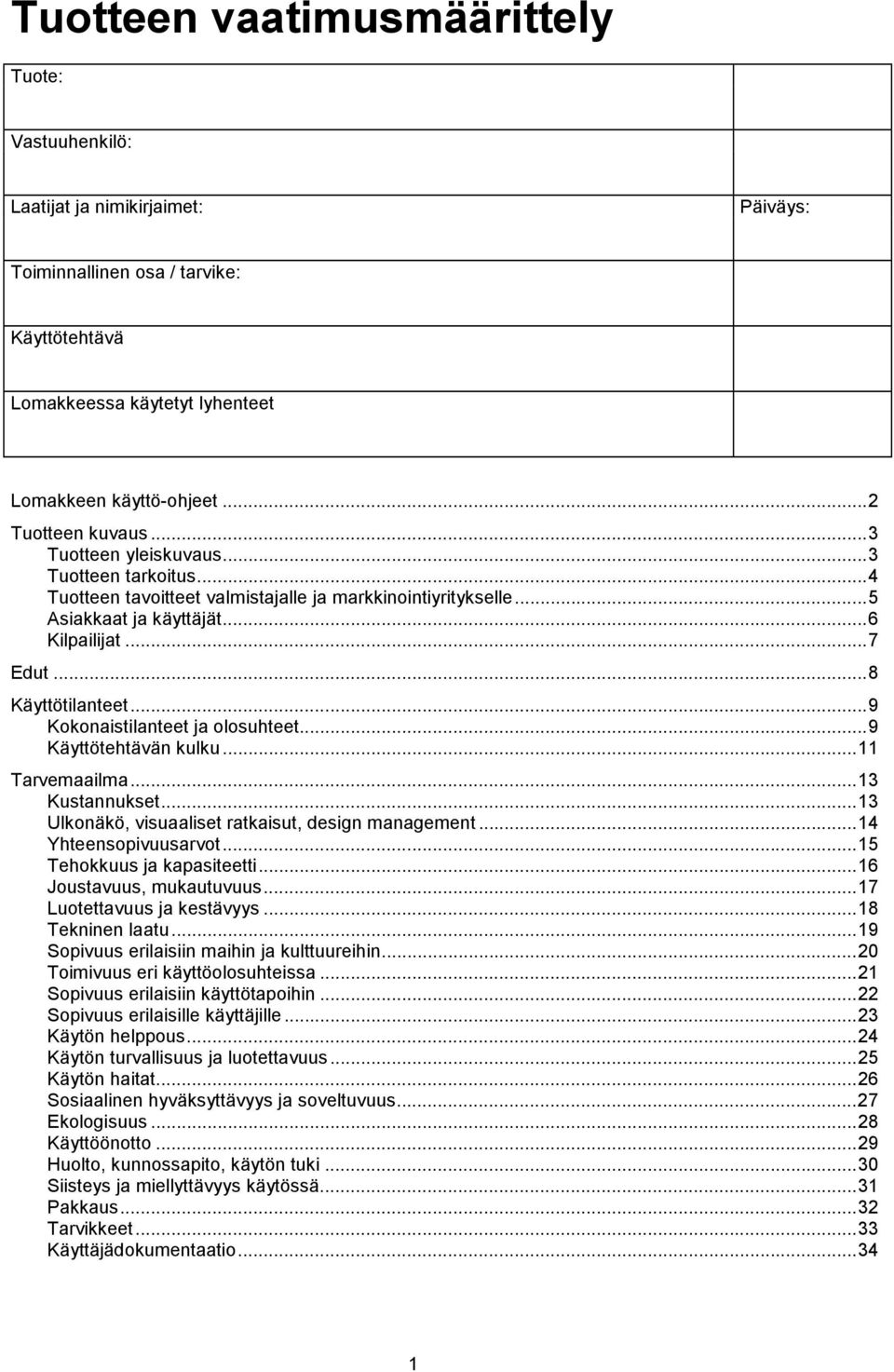 ..8 Käyttötilanteet...9 Kokonaistilanteet ja olosuhteet...9 Käyttötehtävän kulku...11 Tarvemaailma...13 Kustannukset...13 Ulkonäkö, visuaaliset ratkaisut, design management...14 Yhteensopivuusarvot.