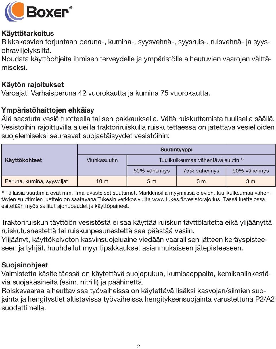 Ympäristöhaittojen ehkäisy Älä saastuta vesiä tuotteella tai sen pakkauksella. Vältä ruiskuttamista tuulisella säällä.