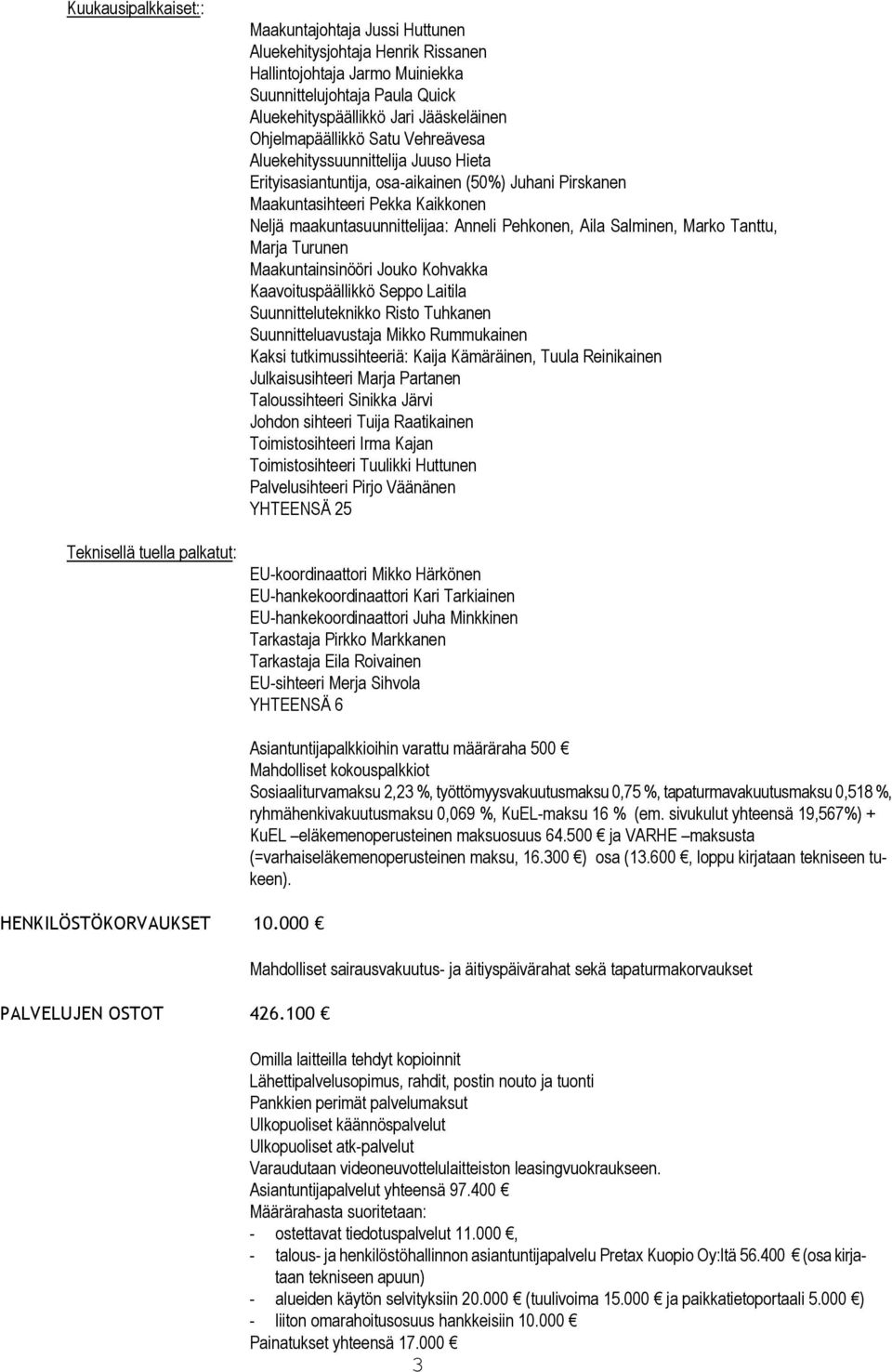 maakuntasuunnittelijaa: Anneli Pehkonen, Aila Salminen, Marko Tanttu, Marja Turunen Maakuntainsinööri Jouko Kohvakka Kaavoituspäällikkö Seppo Laitila Suunnitteluteknikko Risto Tuhkanen