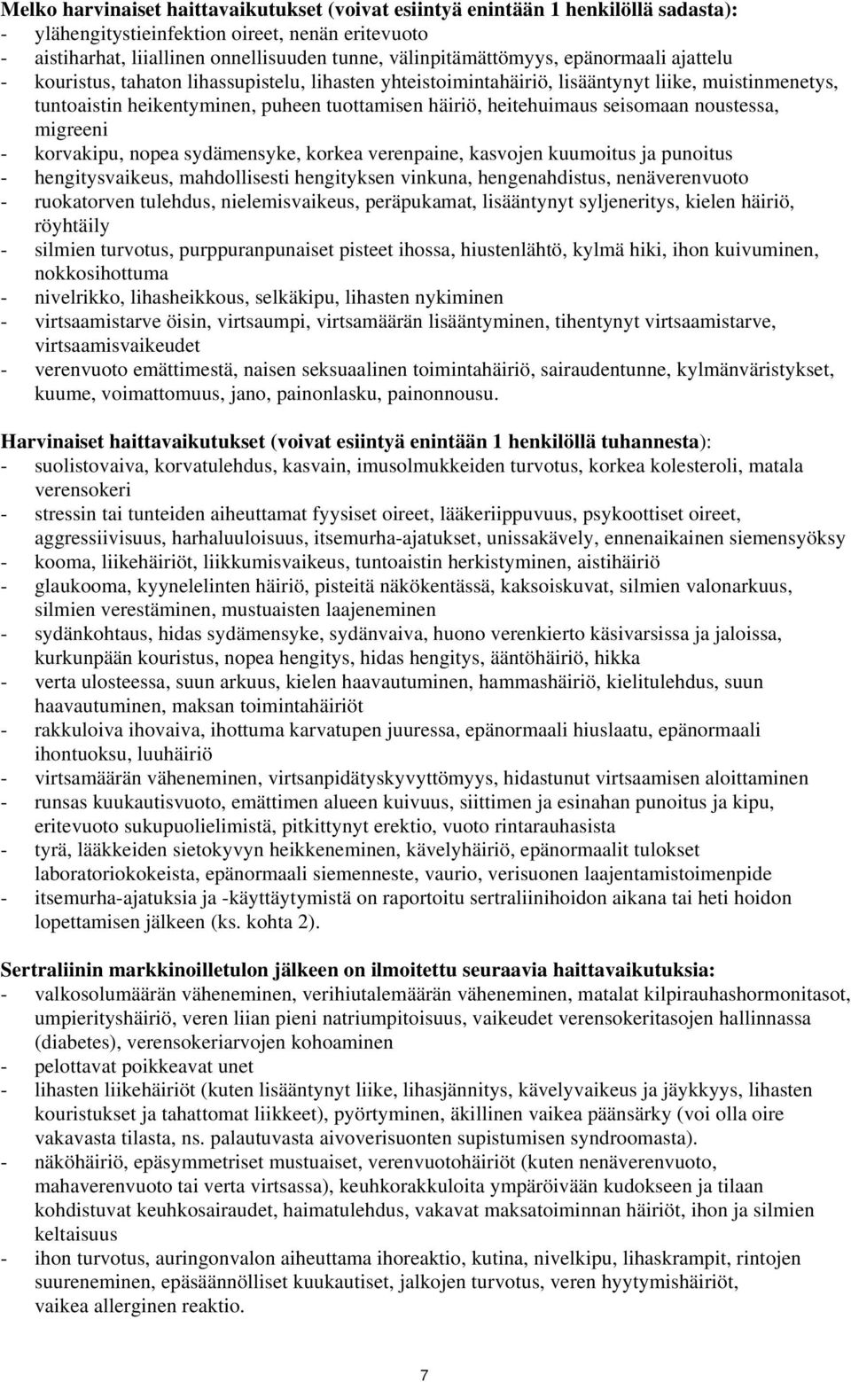 heitehuimaus seisomaan noustessa, migreeni - korvakipu, nopea sydämensyke, korkea verenpaine, kasvojen kuumoitus ja punoitus - hengitysvaikeus, mahdollisesti hengityksen vinkuna, hengenahdistus,