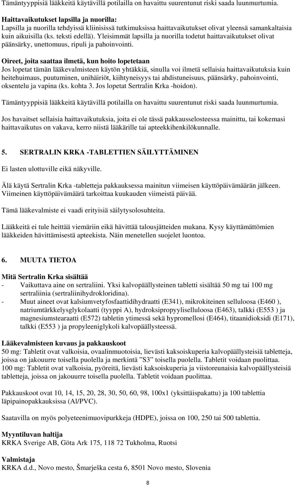 Yleisimmät lapsilla ja nuorilla todetut haittavaikutukset olivat päänsärky, unettomuus, ripuli ja pahoinvointi.