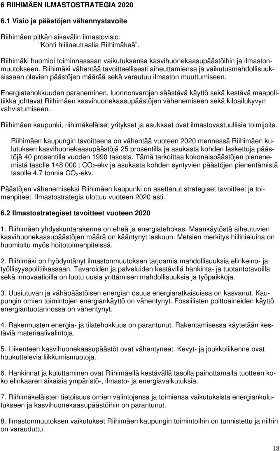 Riihimäki vähentää tavoitteellisesti aiheuttamiensa ja vaikutusmahdollisuuksissaan olevien päästöjen määrää sekä varautuu ilmaston muuttumiseen.