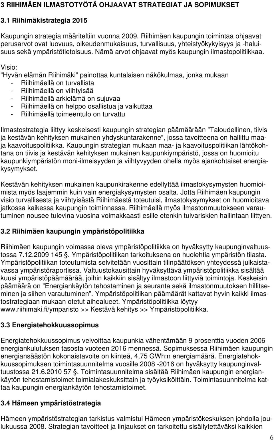 Nämä arvot ohjaavat myös kaupungin ilmastopolitiikkaa.