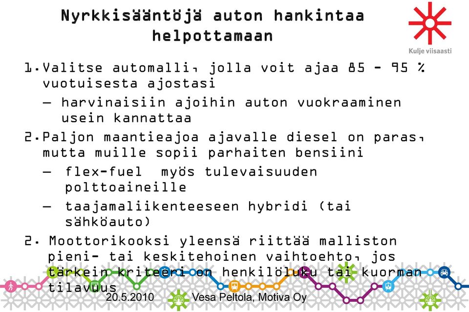 2.Paljon maantieajoa ajavalle diesel on paras, mutta muille sopii parhaiten bensiini flex-fuel myös tulevaisuuden