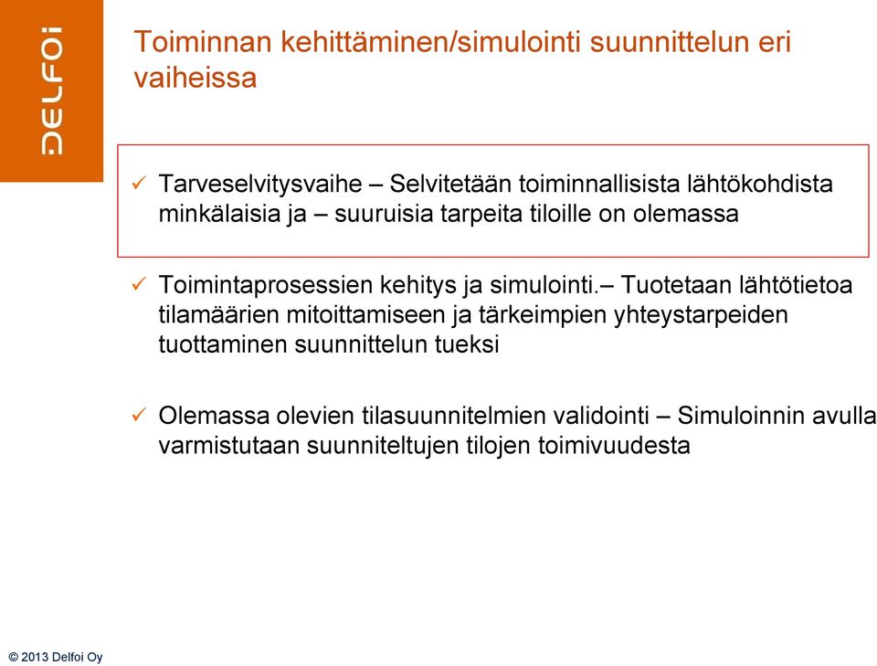 Tuotetaan lähtötietoa tilamäärien mitoittamiseen ja tärkeimpien yhteystarpeiden tuottaminen suunnittelun tueksi