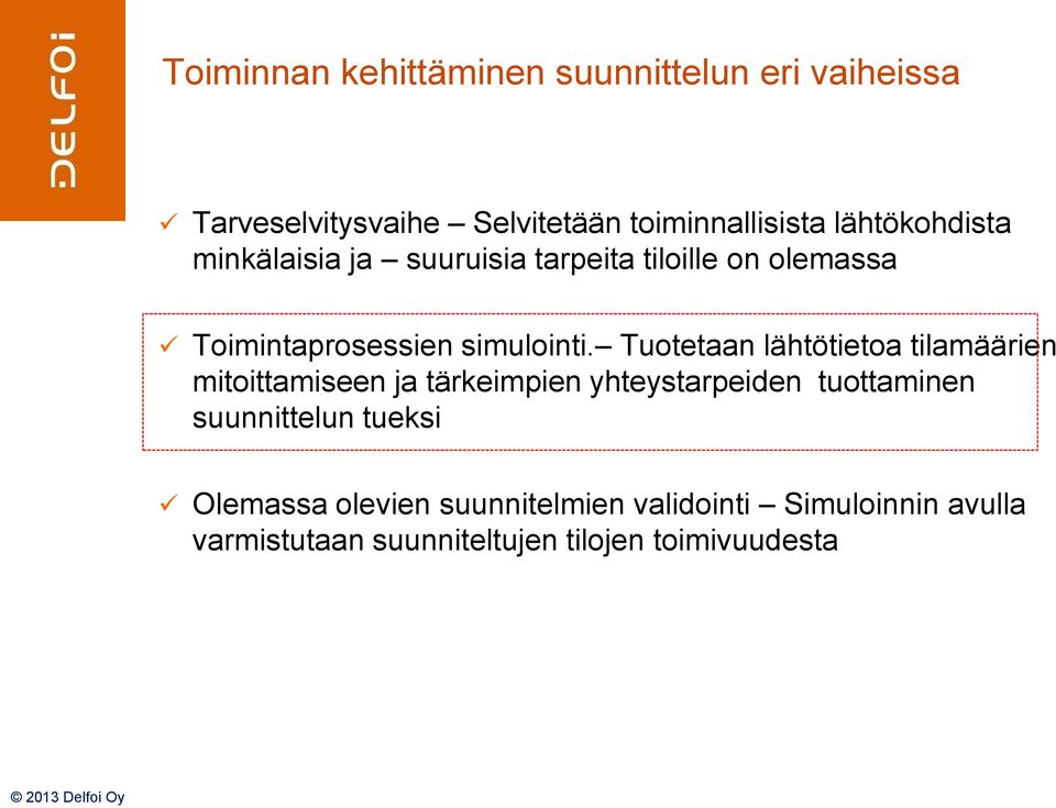 Tuotetaan lähtötietoa tilamäärien mitoittamiseen ja tärkeimpien yhteystarpeiden tuottaminen suunnittelun