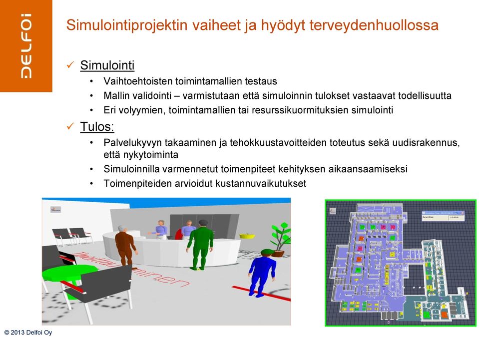 resurssikuormituksien simulointi Tulos: Palvelukyvyn takaaminen ja tehokkuustavoitteiden toteutus sekä uudisrakennus,